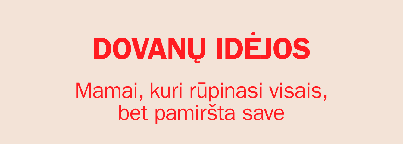 Mamai, kuri rūpinasi visais, bet pamiršta save