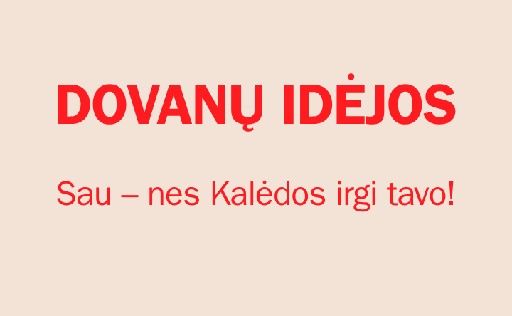 Sau – nes Kalėdos irgi tavo!